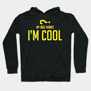 My dog thinks I'm cool Hoodie